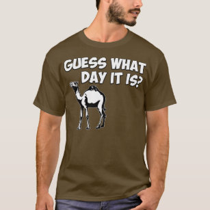 Guess What Day it Is? Hump Day Camel T-Shirt