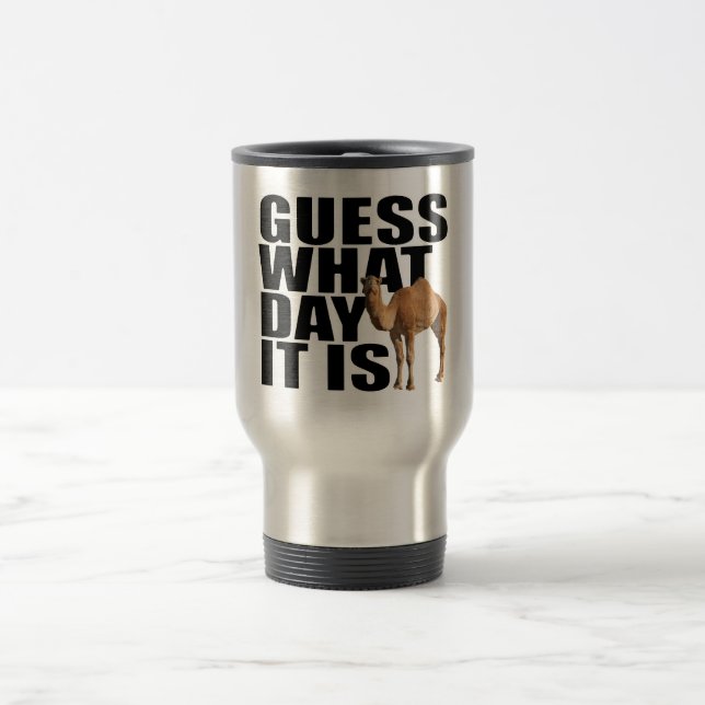 Guess What Day It Is Hump Day Camel Travel Mug (Center)