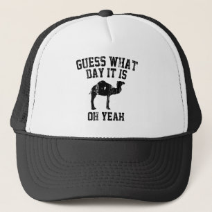 Guess What Day It Is? Oh Yeah. Trucker Hat