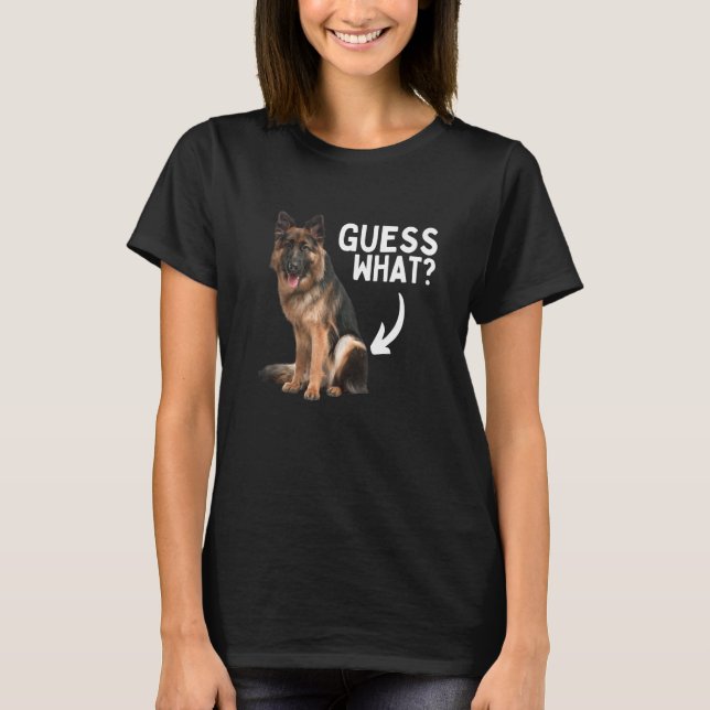Guess What German Shepherd Butt! Funny Dog Mom Dad T-Shirt (Front)