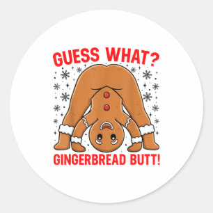 Guess What Gingerbread Butt Funny Xmas Gingerbread Classic Round Sticker