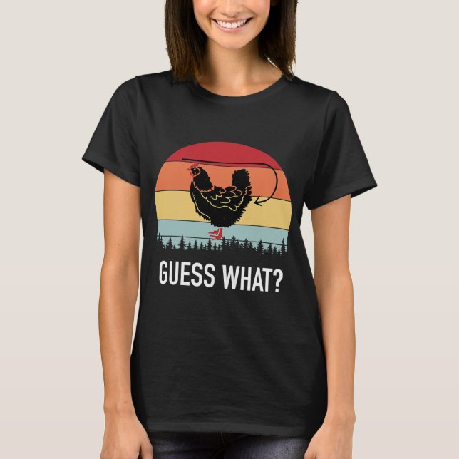 Guess What Hen Chicken Butt Funny T-Shirt (Front)