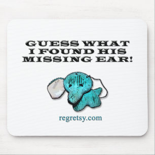 Guess What I Found His Missing Ear! Mouse Mat