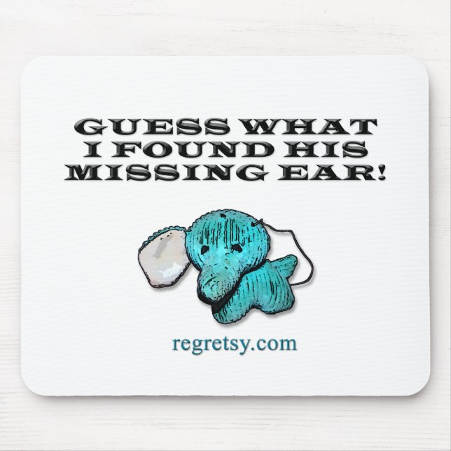Guess What I Found His Missing Ear! Mouse Mat (Front)