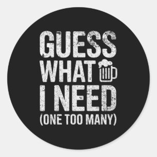 Guess what i need classic round sticker