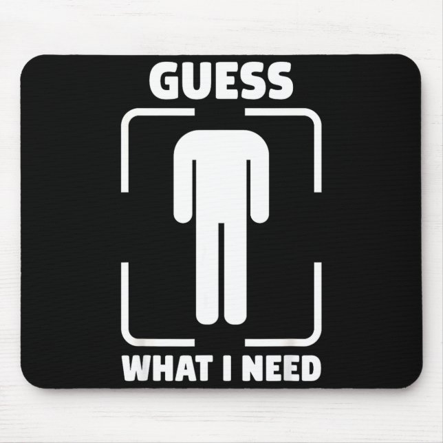 Guess what i need funny bathroom embarrassing humo mouse mat (Front)