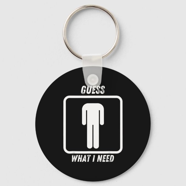 Guess what i need  key ring (Front)