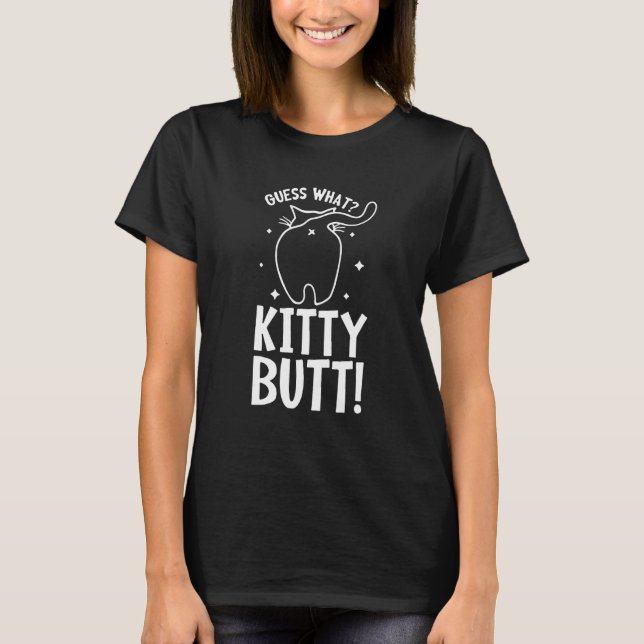 Guess What Kitty Butt - Funny Cat Lover - Kitten C T-Shirt (Front)