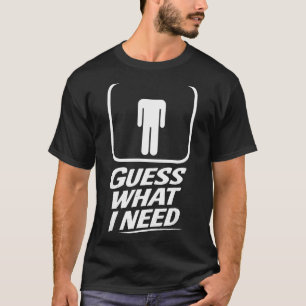 Guess what need funny bathroom humour mens joke T-Shirt