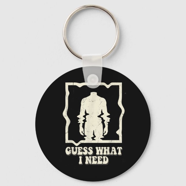 Guess What Need Funny Quote Sarcastic Headless Man Key Ring (Front)