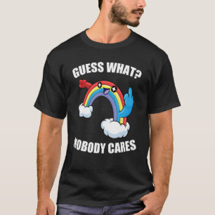 GUESS WHAT NOBODY CARES Rainbow Meme T-Shirt