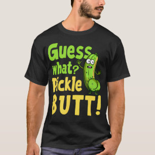 Guess What Pickle Butt Funny Cucumber Meme Pickle T-Shirt