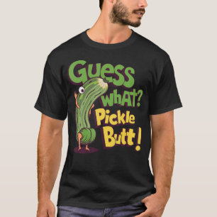 Guess What Pickle Butt Funny Cucumber Meme Pickle T-Shirt