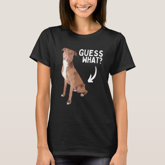 Guess What Pitbull Butt! Funny Pittie Owner Lover  T-Shirt (Front)