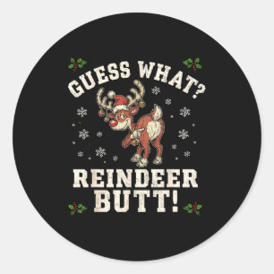 Guess What Reindeer Butt Funny Christmas  Classic Round Sticker