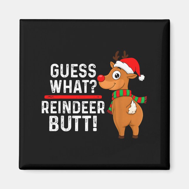 Guess What Reindeer Butt Funny Christmas Men Reind Magnet (Front)