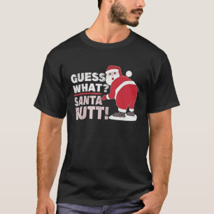Guess What Santa Sarcastic  Christmas T-Shirt