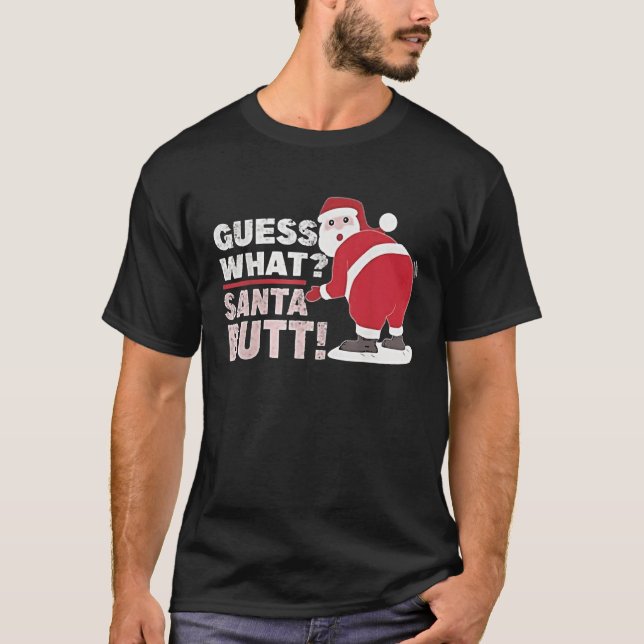Guess What Santa Sarcastic  Christmas T-Shirt (Front)
