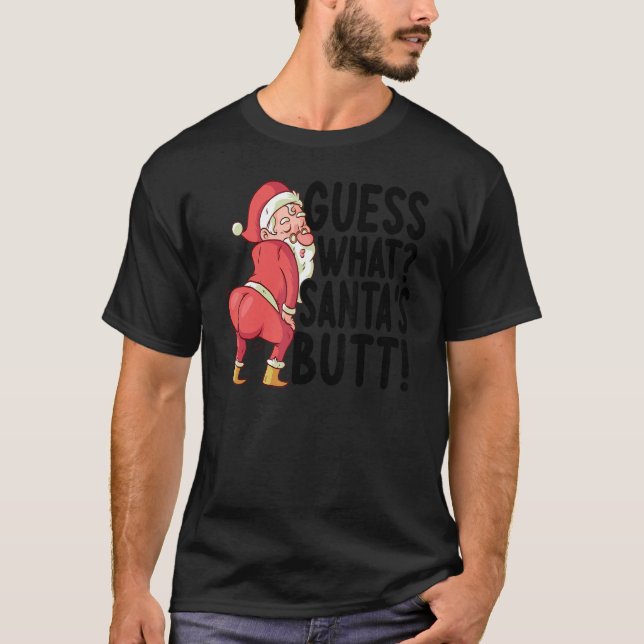 Guess What Santa's Butt    Christmas   Xmas T-Shirt (Front)