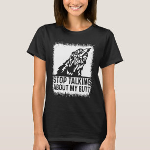 Guess What Stop Talking about My Butt Funny Chicke T-Shirt