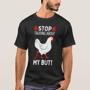 Guess What Stop Talking About My Chicken Butt Chic T-Shirt