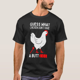 Guess What Stop Talking About My Chicken Butt Chic T-Shirt