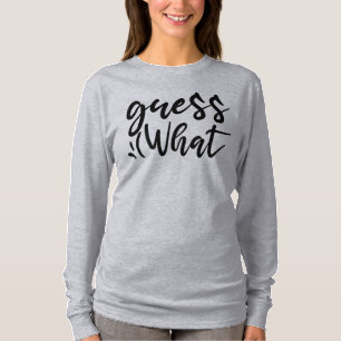 Guess What T-Shirt