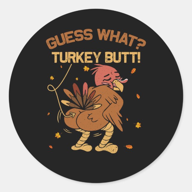 Guess What Turkey Butt Funny Thanksgiving Adult Hu Classic Round Sticker (Front)