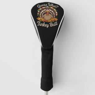 Guess What Turkey Butt Funny Thanksgiving Golf Head Cover