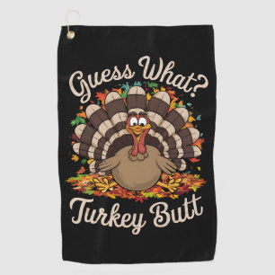 Guess What Turkey Butt Funny Thanksgiving  Golf Towel
