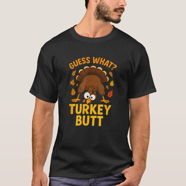Guess What Turkey Butt Funny Thanksgiving Humour D T-Shirt (Front)