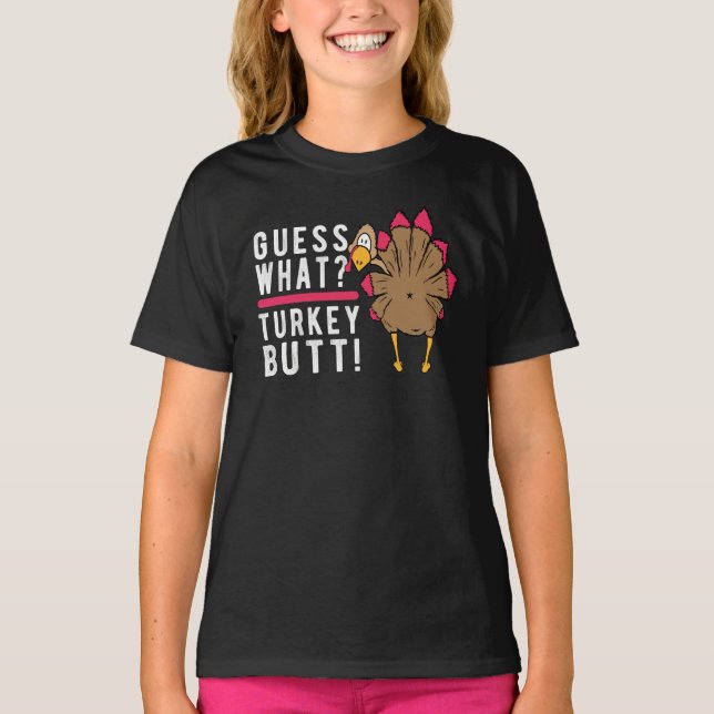 Guess What? Turkey Butt! Funny Thanksgiving Turkey T-Shirt (Front)