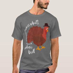 Guess What Turkey Butt Hooray Thanksgiving Day Fun T-Shirt