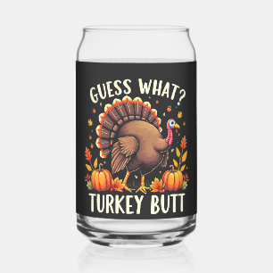 Guess What? Turkey Butt Thanksgiving Funny Can Glass