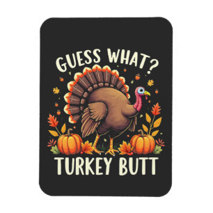 Guess What? Turkey Butt Thanksgiving Funny  Magnet