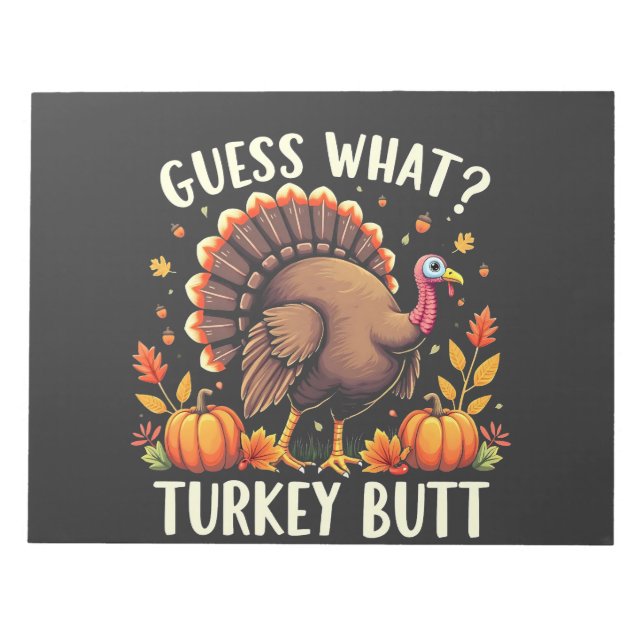 Guess What? Turkey Butt Thanksgiving Funny  Notepad (Front)
