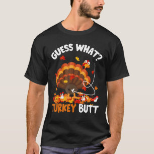 Guess What Turkey Butt Turkey Sarcastic Thanksgiv T-Shirt