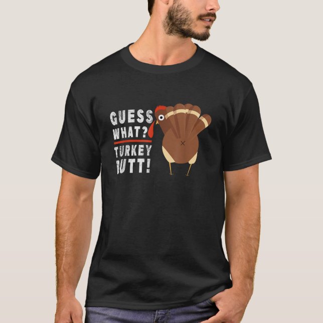 Guess What Turkey Funny Pilgrim Thanksgiving  T-Shirt (Front)