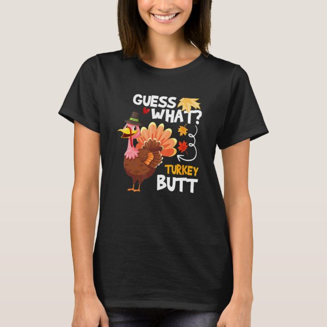 Guess What Turkey Thanksgiving Fall Autumn Holiday T-Shirt (Front)