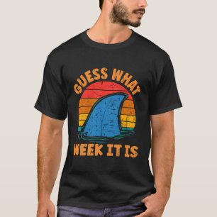 Guess What Week It Is Funny Shark Gifts Mens Women T-Shirt