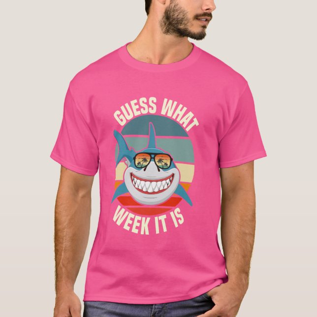 Guess What Week It Is Funny Shark T-Shirt (Front)