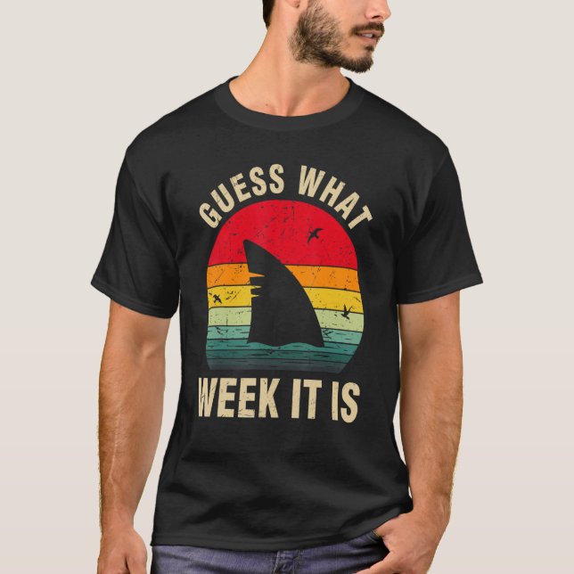 Guess What Week It Is  Shark Sarcastic Party Beach T-Shirt (Front)
