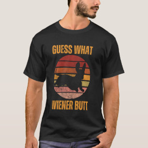 Guess What Wiener Dog Butt Funny Doxie Dachshund W T-Shirt