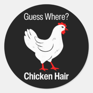 Guess Where Chicken Hair Funny Chickens Humour Jok Classic Round Sticker