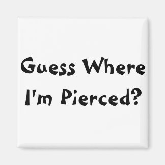 Guess Where I'm Pierced? Magnet