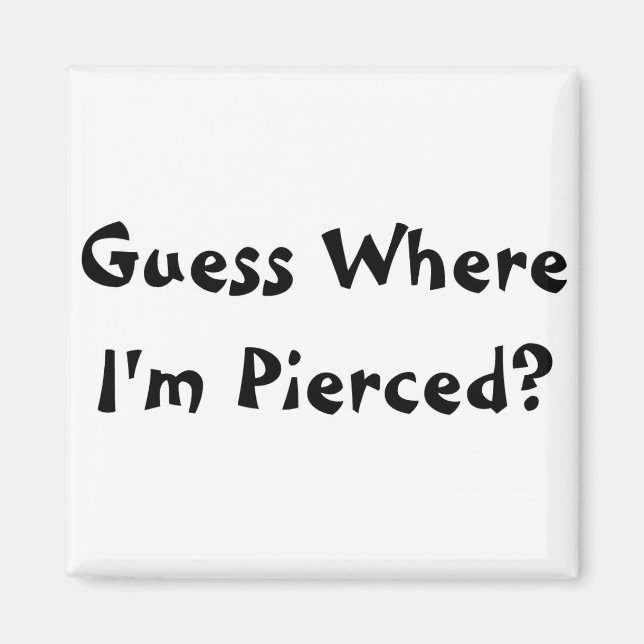 Guess Where I'm Pierced? Magnet (Front)