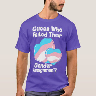 Guess Who Failed Their Gender Assignment T-Shirt