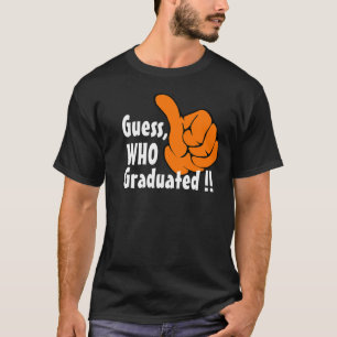 Guess Who Just Graduated Funny Graduation T-Shirt
