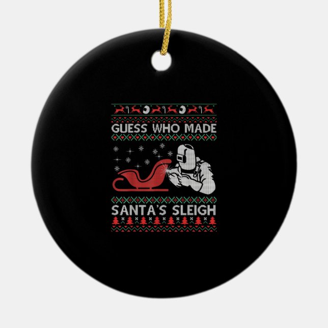 Guess Who Made Santa's Sleigh | Funny Welder Gifts Ceramic Tree Decoration (Front)
