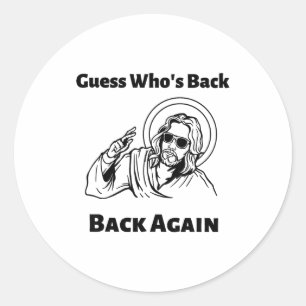 Guess Whos Back Back Again Christian Jesus Happy E Classic Round Sticker